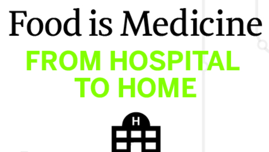 From Hospital to Home: Food is Medicine&nbsp;Too!